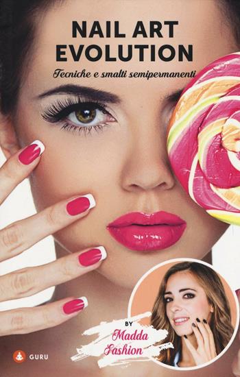 Nail art evolution. Tecniche e smalti semipermanenti. Ediz. illustrata - Madda Fashion - Libro Gallucci Centauria 2016 | Libraccio.it