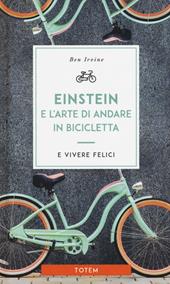 Einstein e l'arte di andare in bicicletta e vivere felici