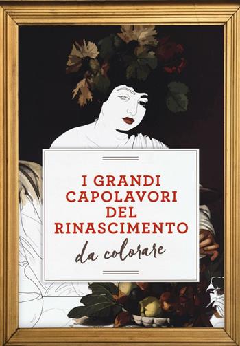 I grandi capolavori del Rinascimento da colorare  - Libro Centauria 2016 | Libraccio.it