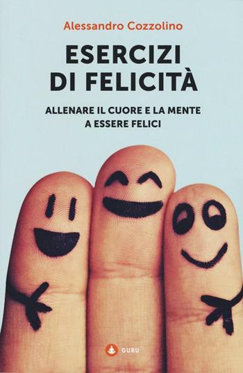 Esercizi di felicità. Allenare il cuore e la mente a essere felici - Alessandro Cozzolino - Libro Gallucci Centauria 2016 | Libraccio.it