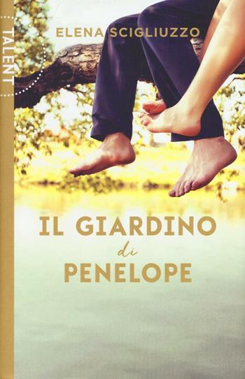 Il giardino di Penelope - Elena Scigliuzzo - Libro Centauria 2016, Talent | Libraccio.it