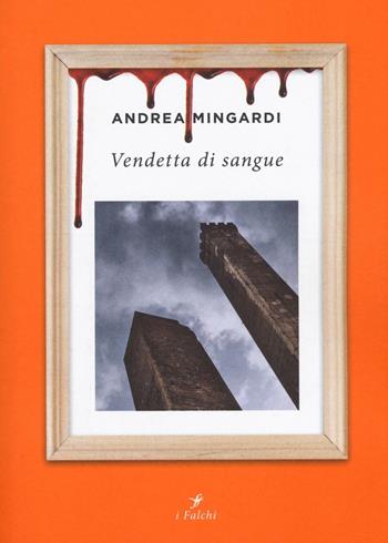 Vendetta di sangue - Andrea Mingardi - Libro Centauria 2016, I falchi | Libraccio.it