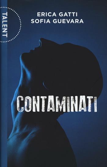 Contaminati - Erica Gatti, Sofia Guevara - Libro Centauria 2016, Talent | Libraccio.it