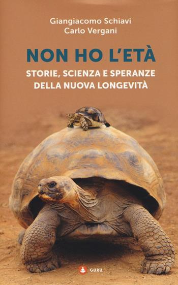 Non ho l'età. Storie, scienza e speranze della nuova longevità - Giangiacomo Schiavi, Carlo Vergani - Libro Centauria 2016, Guru | Libraccio.it