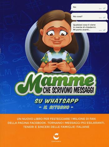 Mamme che scrivono messaggi su Whatsapp. Il ritorno  - Libro Centauria 2016 | Libraccio.it