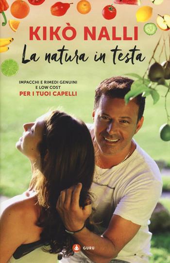 La natura in testa. Impacchi e rimedi genuini e low cost per i tuoi capelli - Kikò Nalli - Libro Gallucci Centauria 2016, Guru | Libraccio.it