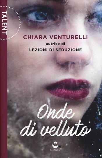 Onde di velluto - Chiara Venturelli - Libro Gallucci Centauria 2017, Talent | Libraccio.it