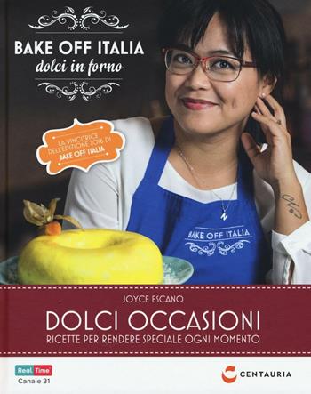Dolci occasioni. Bake off Italia, dolci in forno - Joyce Escano - Libro Centauria 2017 | Libraccio.it