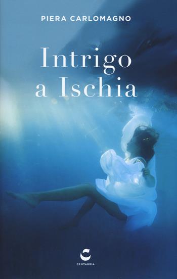 Intrigo a Ischia - Piera Carlomagno - Libro Gallucci Centauria 2017, I falchi | Libraccio.it