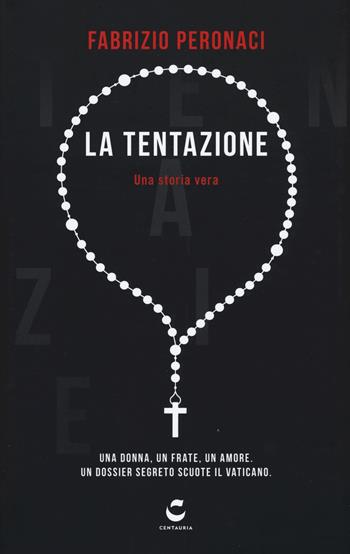 La tentazione. Una donna, un frate, un amore. Un dossier segreto scuote il Vaticano - Fabrizio Peronaci - Libro Gallucci Centauria 2017, Quattro.D | Libraccio.it