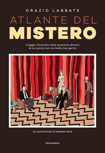 Atlante del mistero. Viaggio illustrato nelle quaranta dimore le cui porte non vorreste mai aprire. Ediz. a colori - Orazio Labbate - Libro Gallucci Centauria 2018 | Libraccio.it