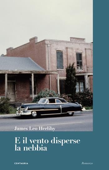 E il vento disperse la nebbia - James Leo Herlihy - Libro Gallucci Centauria 2018 | Libraccio.it