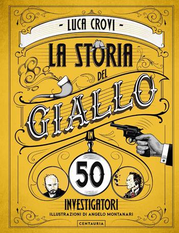 La storia del giallo in 50 investigatori - Luca Crovi - Libro Centauria 2019 | Libraccio.it