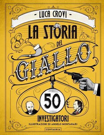 La storia del giallo in 50 investigatori - Luca Crovi - Libro Gallucci Centauria 2019 | Libraccio.it
