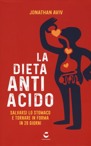La dieta antiacido. Salvarsi lo stomaco e tornare in forma in 28 giorni - Jonathan E. Aviv - Libro Gallucci Centauria 2019, Guru | Libraccio.it