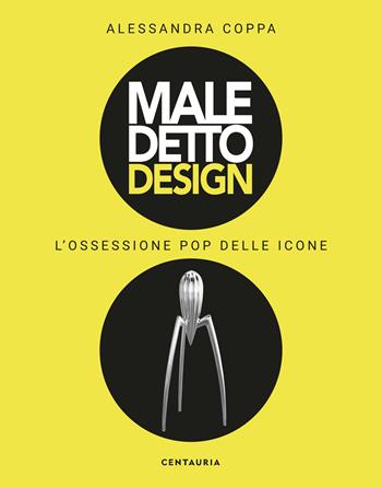 Maledetto design. L'ossessione pop delle icone. Ediz. illustrata - Alessandra Coppa - Libro Gallucci Centauria 2019 | Libraccio.it