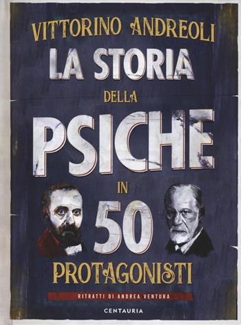 La storia della psiche in 50 protagonisti - Vittorino Andreoli - Libro Centauria 2019 | Libraccio.it