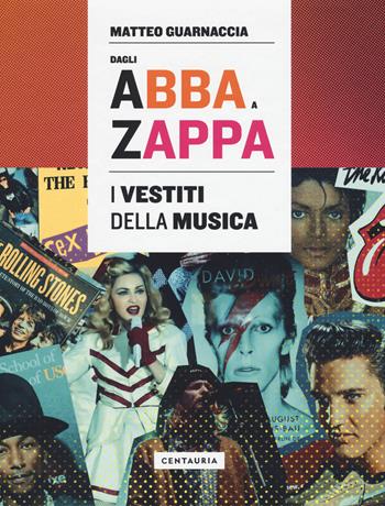 Dagli Abba a Zappa. I vestiti della musica - Matteo Guarnaccia - Libro Centauria 2019 | Libraccio.it