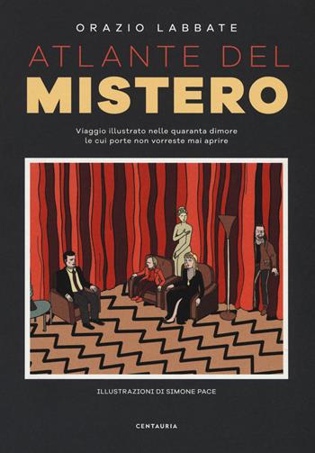 Atlante del mistero. Viaggio illustrato nelle quaranta dimore le cui porte non vorreste mai aprire. Ediz. a colori - Orazio Labbate - Libro Gallucci Centauria 2019 | Libraccio.it