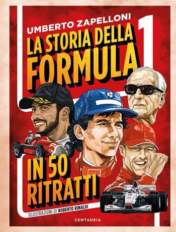 La storia della Formula 1 in 50 ritratti - Umberto Zapelloni - Libro Gallucci Centauria 2020 | Libraccio.it