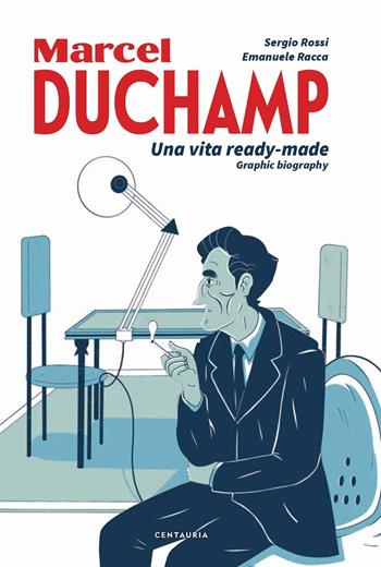 Duchamp. Una vita ready-made. Graphic biography - Sergio Rossi, Emanuele Racca - Libro Gallucci Centauria 2020 | Libraccio.it