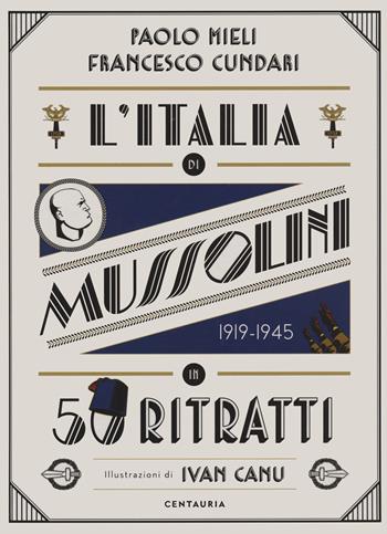 L'Italia di Mussolini in 50 ritratti. Ediz. a colori - Paolo Mieli, Francesco Cundari - Libro Gallucci Centauria 2020, In 50 | Libraccio.it