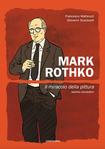 Mark Rothko. Il miracolo della pittura - Francesco Matteuzzi, Giovanni Scarduelli - Libro Gallucci Centauria 2020 | Libraccio.it