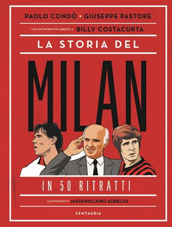 La storia del Milan in 50 ritratti - Paolo Condò, Giuseppe Pastore - Libro Gallucci Centauria 2020 | Libraccio.it