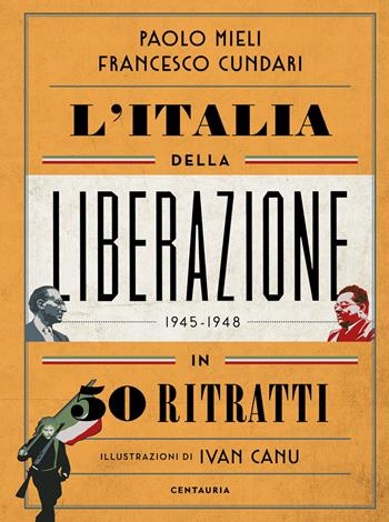 L' Italia della liberazione in 50 ritratti - Paolo Mieli, Francesco Cundari - Libro Centauria 2021 | Libraccio.it