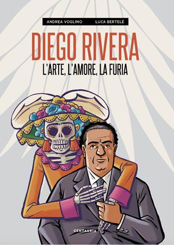 Diego Rivera. L'arte, l'amore, la furia - Andrea Voglino, Luca Bertelè - Libro Centauria 2021 | Libraccio.it