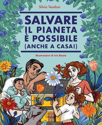 Salvare il pianeta è possibile (anche a casa!) - Silvia Teodosi - Libro Centauria 2021, Saggistica illustrata per ragazzi | Libraccio.it
