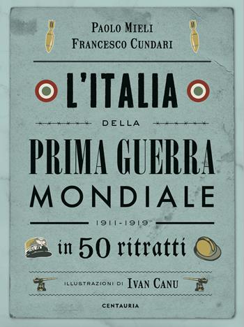 L'Italia della prima guerra mondiale in 50 ritratti - Paolo Mieli, Francesco Cundari - Libro Gallucci Centauria 2022 | Libraccio.it