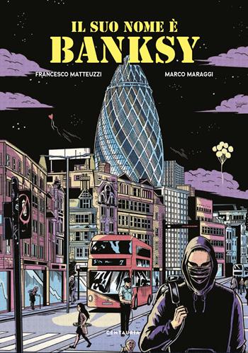 Il suo nome è Banksy - Francesco Matteuzzi - Libro Gallucci Centauria 2022 | Libraccio.it