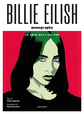 Billie Eilish. La «bad guy» del pop. Ediz. a colori - Valeria Sgarella - Libro Centauria 2022 | Libraccio.it