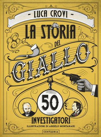 La storia del giallo in 50 investigatori - Luca Crovi - Libro Centauria 2022 | Libraccio.it
