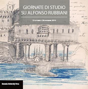 Atti delle giornate di studio su Alfonso Rubbiani (Bologna, 22 ottobre e 28 novembre 2013)  - Libro Bononia University Press 2015 | Libraccio.it