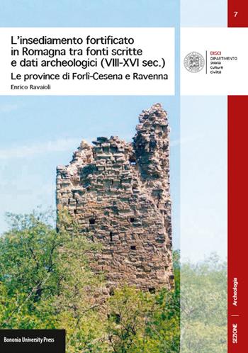 L'insediamento fortificato in Romagna tra fonti scritte e dati archeologici (VIII-XVI sec.). Le province di Forlì-Cesena e Ravenna - Enrico Ravaioli - Libro Bononia University Press 2015, DISCI. Archeologia | Libraccio.it
