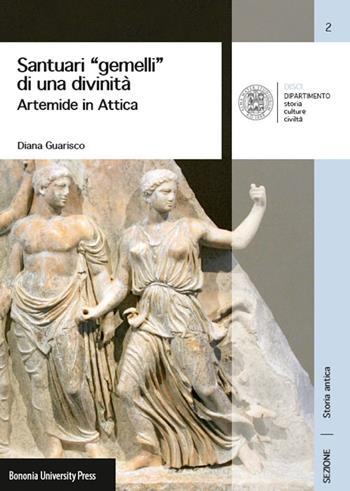 Santuari «gemelli» di una divinità. Artemide in Attica - Diana Guarisco - Libro Bononia University Press 2015, DISCI. Archeologia | Libraccio.it