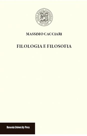 Filologia e filosofia - Massimo Cacciari - Libro Bononia University Press 2015 | Libraccio.it