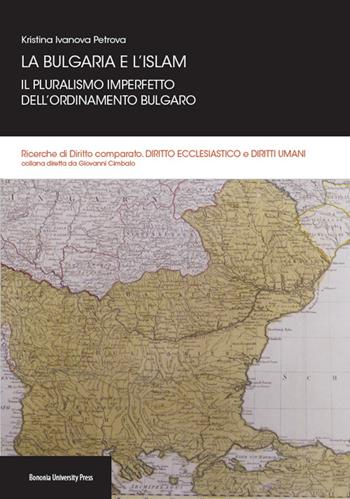 La Bulgaria e l'Islam. Il pluralismo imperfetto dell'ordinamento bulgaro - Kristina I. Petrova - Libro Bononia University Press 2015, Ricerche di diritto comparato | Libraccio.it