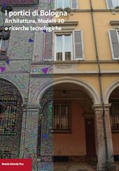 I portici di Bologna. Architettura, modelli 3D e ricerche tecnologiche
