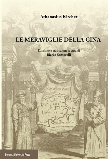 Le meraviglie della Cina - Athanasius Kircher - Libro Bononia University Press 2015 | Libraccio.it