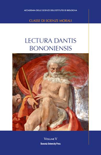 Lectura Dantis Bononiensis. Vol. 5  - Libro Bononia University Press 2015, Accademia delle scienze | Libraccio.it