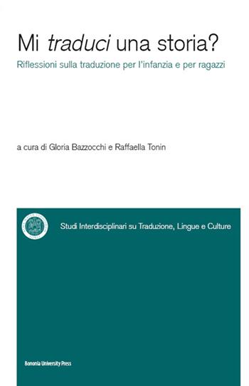 Mi traduci una storia? Riflessioni sulla traduzione per l'infanzia e per ragazzi  - Libro Bononia University Press 2015, Sitlec | Libraccio.it