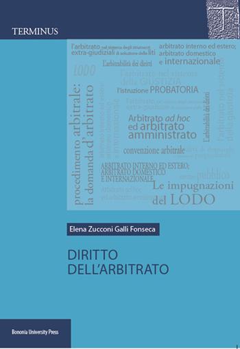 Diritto dell'arbitrato - Elena Zucconi Galli Fonseca - Libro Bononia University Press 2015, Terminus | Libraccio.it