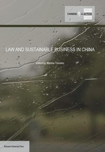 Law and sustainable business in China - Marina Timoteo - Libro Bononia University Press 2015, Chinese law in action | Libraccio.it