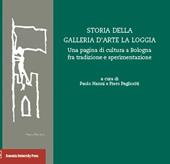 Storia della Galleria d'arte La Loggia. Una pagina di cultura a Bologna fra tradizione e sperimentazione