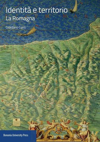 Identità e territorio. La Romagna - Giordano Conti - Libro Bononia University Press 2016 | Libraccio.it