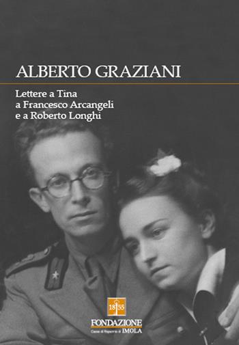 Alberto Graziani. Lettere a Tina a Francesco Arcangeli e a Roberto Longhi  - Libro Bononia University Press 2016 | Libraccio.it