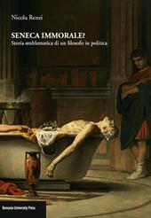 Seneca immorale? Storia emblematica di un filosofo in politica